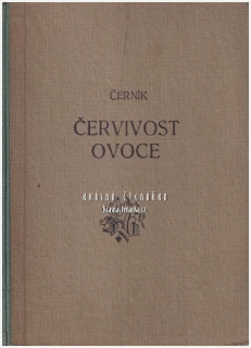 JAK SE ZBAVÍME ČERVIVOSTI OVOCE (Černík J. V.) | Praktická zahradnická příručka věnovaná problematice červivosti ovoce a způsobům ochrany ovocných stromů a plodů před škůdci